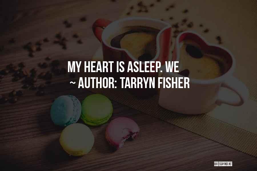 Tarryn Fisher Quotes: My Heart Is Asleep. We