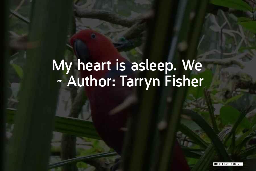 Tarryn Fisher Quotes: My Heart Is Asleep. We