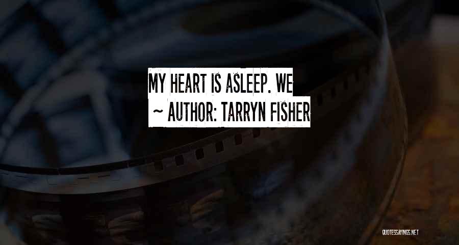 Tarryn Fisher Quotes: My Heart Is Asleep. We