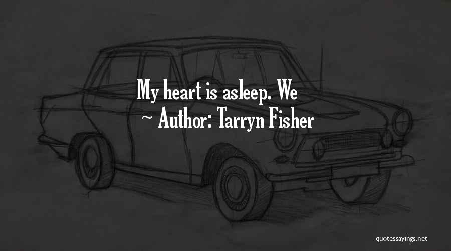 Tarryn Fisher Quotes: My Heart Is Asleep. We