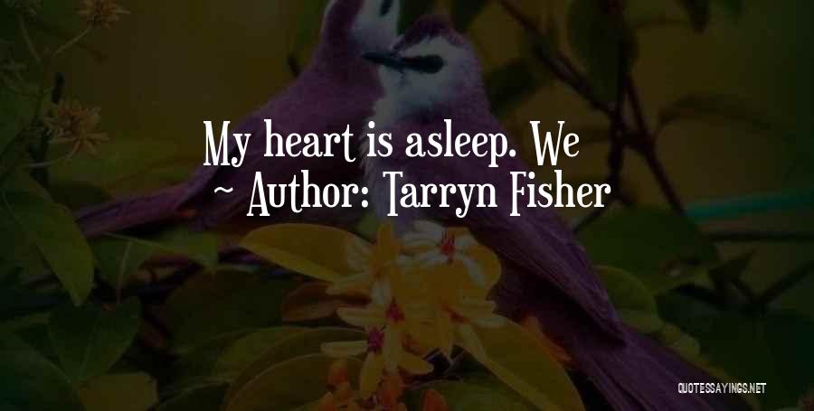 Tarryn Fisher Quotes: My Heart Is Asleep. We