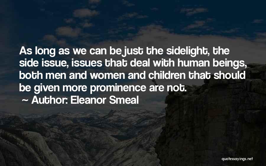 Eleanor Smeal Quotes: As Long As We Can Be Just The Sidelight, The Side Issue, Issues That Deal With Human Beings, Both Men
