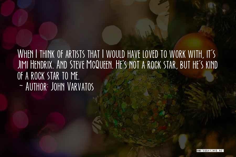 John Varvatos Quotes: When I Think Of Artists That I Would Have Loved To Work With, It's Jimi Hendrix. And Steve Mcqueen. He's