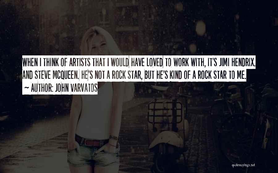John Varvatos Quotes: When I Think Of Artists That I Would Have Loved To Work With, It's Jimi Hendrix. And Steve Mcqueen. He's