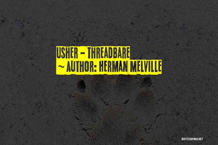 Herman Melville Quotes: Usher - Threadbare