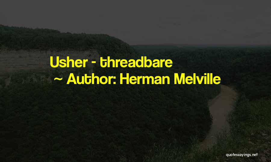 Herman Melville Quotes: Usher - Threadbare