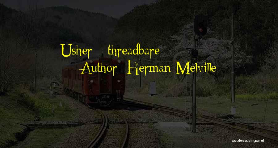 Herman Melville Quotes: Usher - Threadbare
