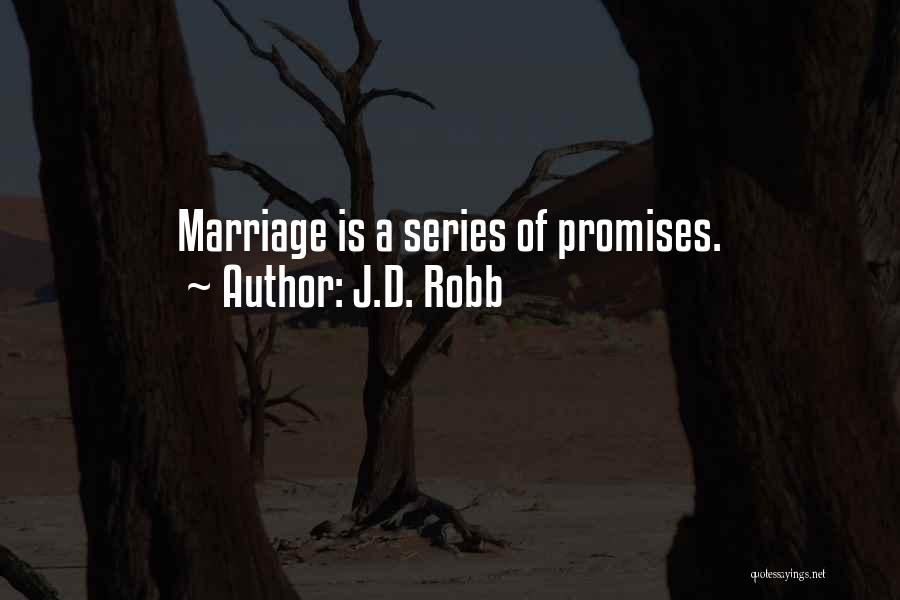 J.D. Robb Quotes: Marriage Is A Series Of Promises.