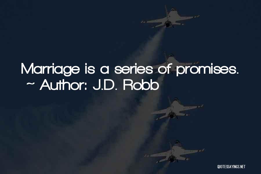 J.D. Robb Quotes: Marriage Is A Series Of Promises.