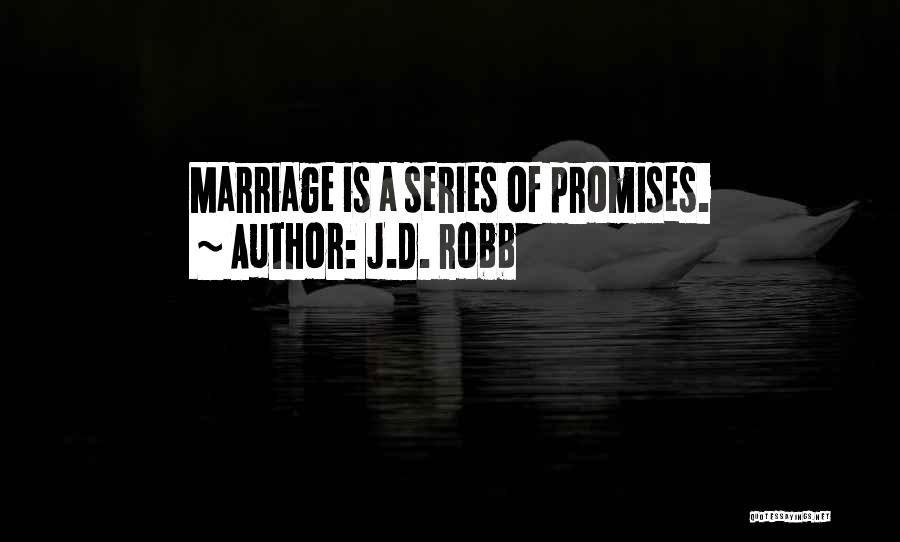 J.D. Robb Quotes: Marriage Is A Series Of Promises.
