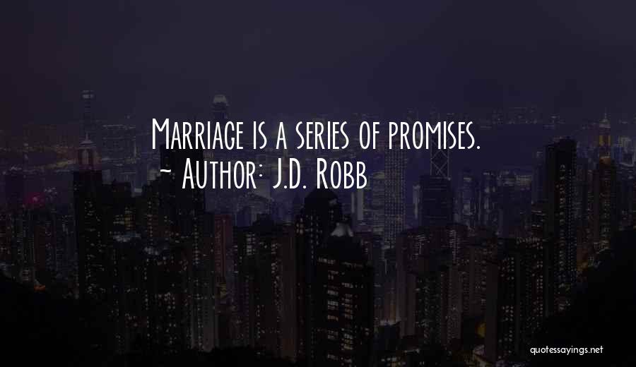 J.D. Robb Quotes: Marriage Is A Series Of Promises.