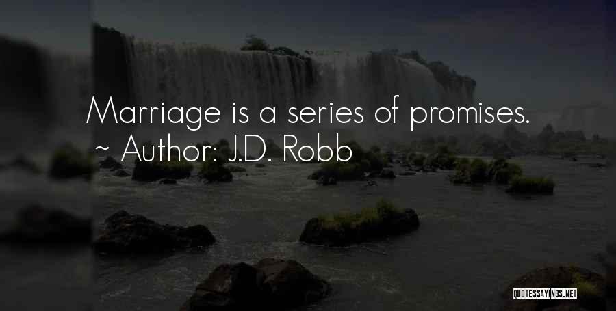 J.D. Robb Quotes: Marriage Is A Series Of Promises.