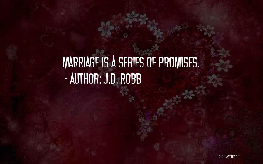 J.D. Robb Quotes: Marriage Is A Series Of Promises.