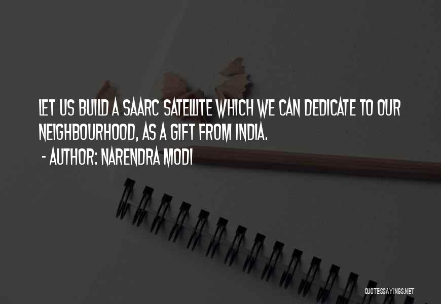 Narendra Modi Quotes: Let Us Build A Saarc Satellite Which We Can Dedicate To Our Neighbourhood, As A Gift From India.