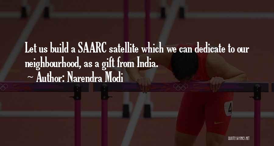 Narendra Modi Quotes: Let Us Build A Saarc Satellite Which We Can Dedicate To Our Neighbourhood, As A Gift From India.