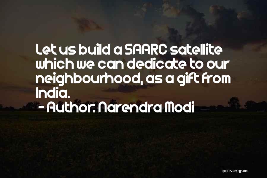 Narendra Modi Quotes: Let Us Build A Saarc Satellite Which We Can Dedicate To Our Neighbourhood, As A Gift From India.