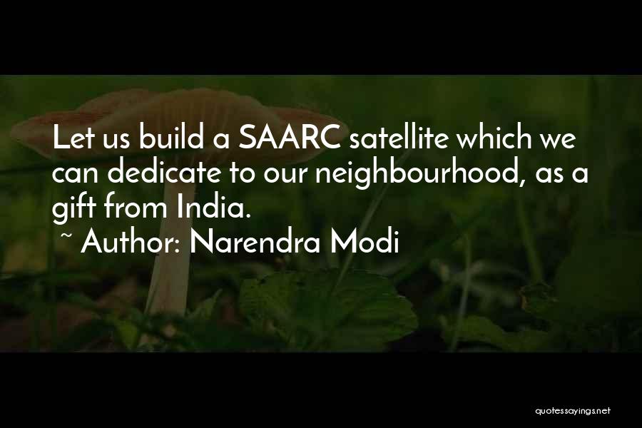 Narendra Modi Quotes: Let Us Build A Saarc Satellite Which We Can Dedicate To Our Neighbourhood, As A Gift From India.