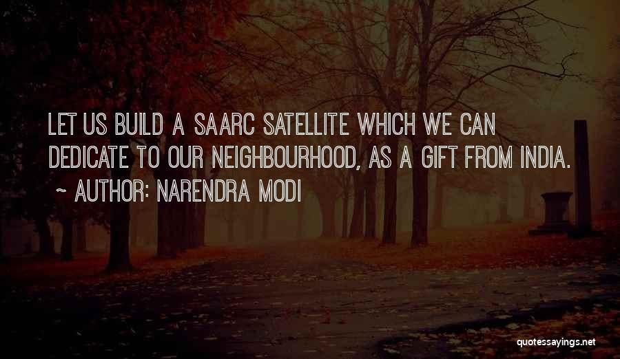 Narendra Modi Quotes: Let Us Build A Saarc Satellite Which We Can Dedicate To Our Neighbourhood, As A Gift From India.