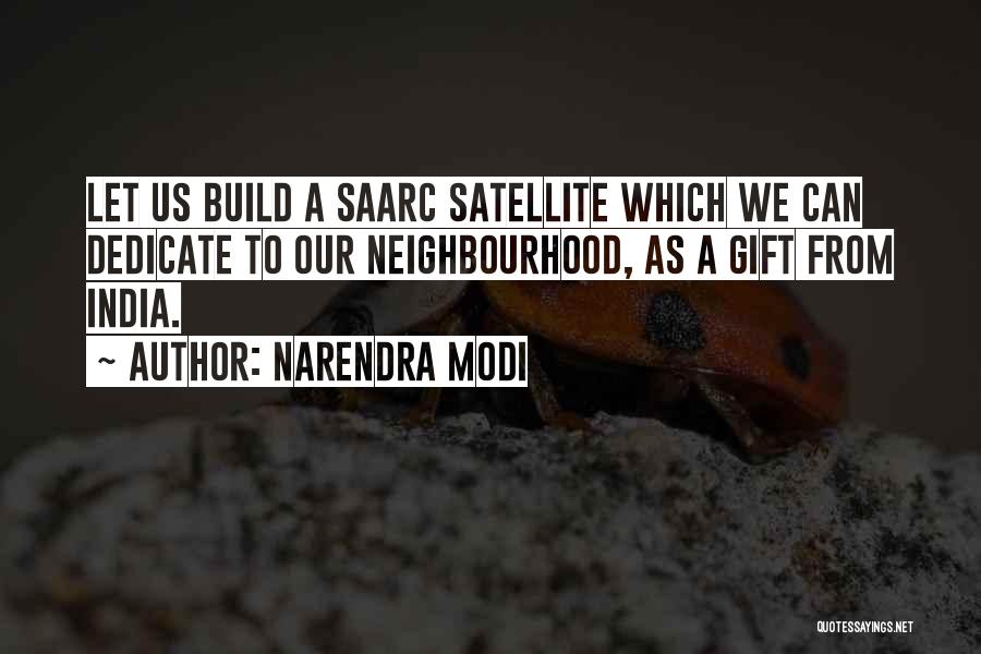Narendra Modi Quotes: Let Us Build A Saarc Satellite Which We Can Dedicate To Our Neighbourhood, As A Gift From India.