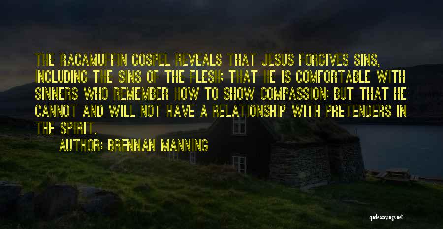 Brennan Manning Quotes: The Ragamuffin Gospel Reveals That Jesus Forgives Sins, Including The Sins Of The Flesh; That He Is Comfortable With Sinners