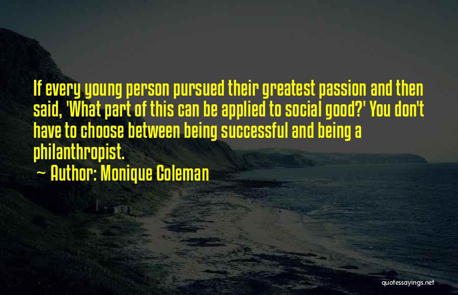 Monique Coleman Quotes: If Every Young Person Pursued Their Greatest Passion And Then Said, 'what Part Of This Can Be Applied To Social