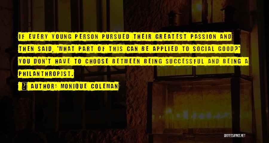 Monique Coleman Quotes: If Every Young Person Pursued Their Greatest Passion And Then Said, 'what Part Of This Can Be Applied To Social