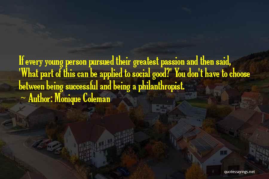 Monique Coleman Quotes: If Every Young Person Pursued Their Greatest Passion And Then Said, 'what Part Of This Can Be Applied To Social