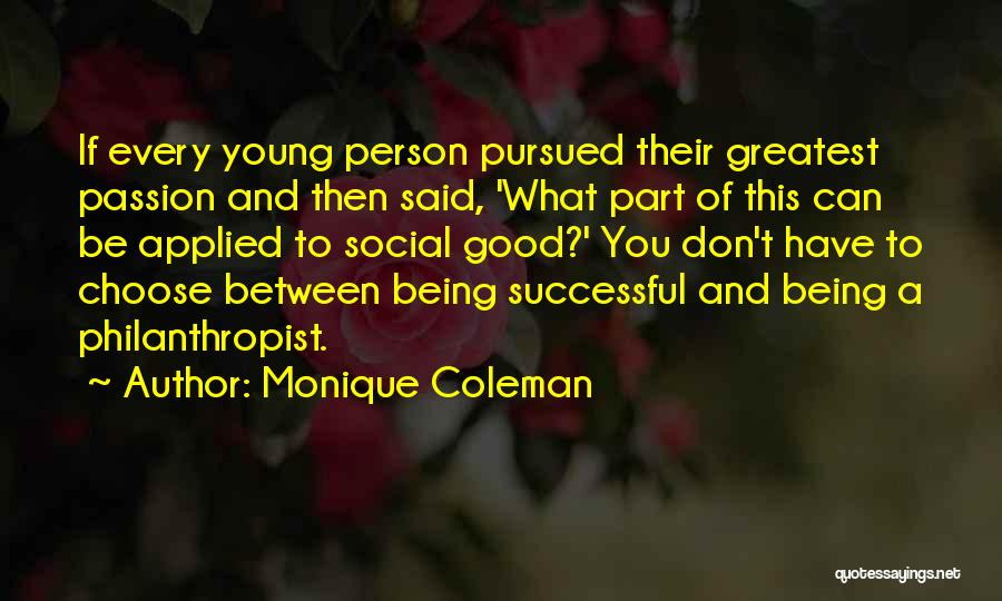 Monique Coleman Quotes: If Every Young Person Pursued Their Greatest Passion And Then Said, 'what Part Of This Can Be Applied To Social