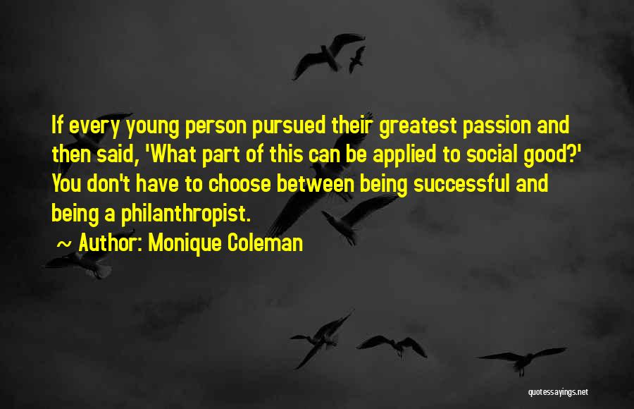 Monique Coleman Quotes: If Every Young Person Pursued Their Greatest Passion And Then Said, 'what Part Of This Can Be Applied To Social