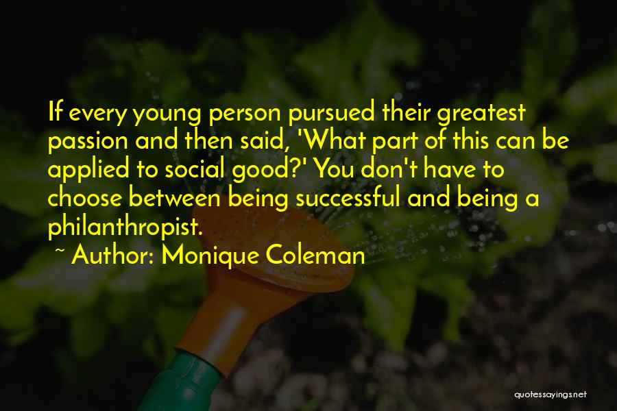Monique Coleman Quotes: If Every Young Person Pursued Their Greatest Passion And Then Said, 'what Part Of This Can Be Applied To Social