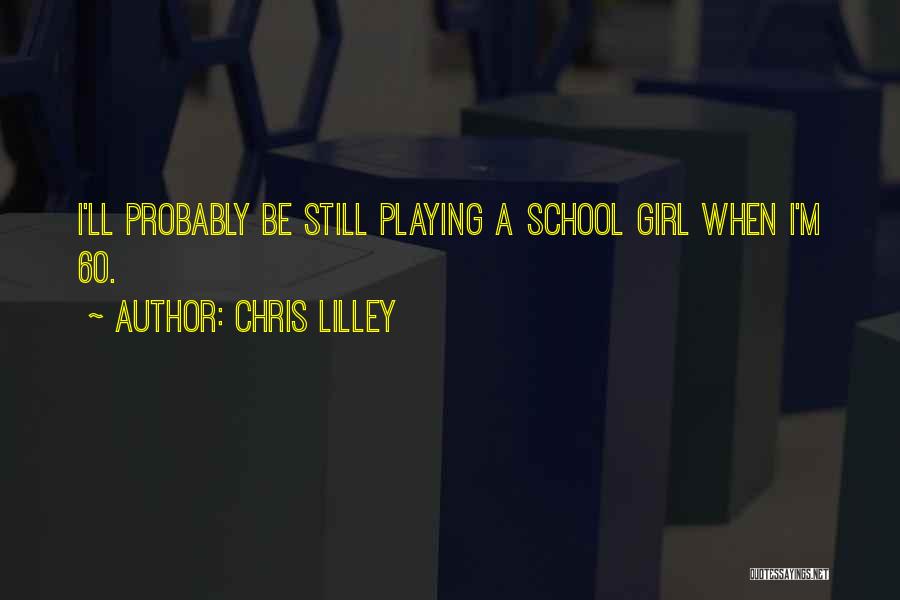 Chris Lilley Quotes: I'll Probably Be Still Playing A School Girl When I'm 60.