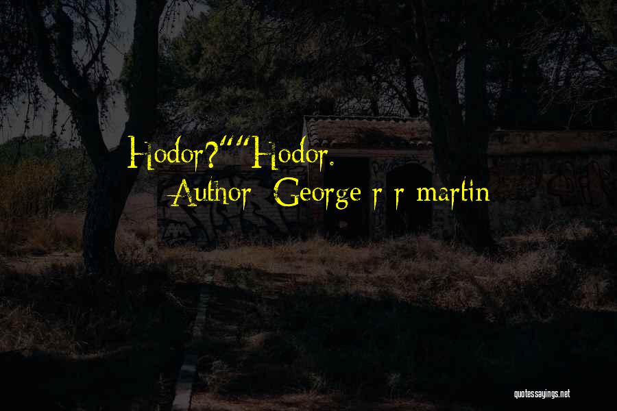 George R R Martin Quotes: Hodor?hodor.