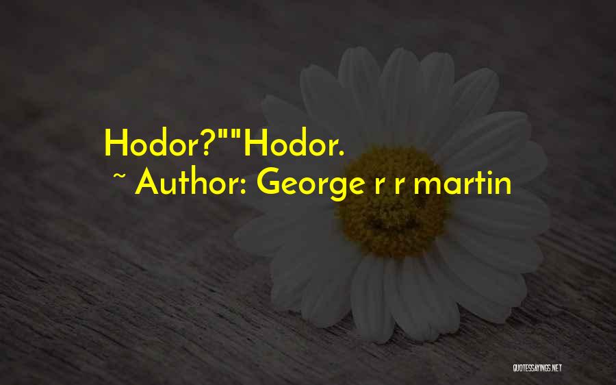 George R R Martin Quotes: Hodor?hodor.