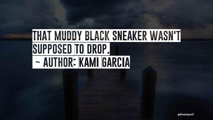 Kami Garcia Quotes: That Muddy Black Sneaker Wasn't Supposed To Drop.