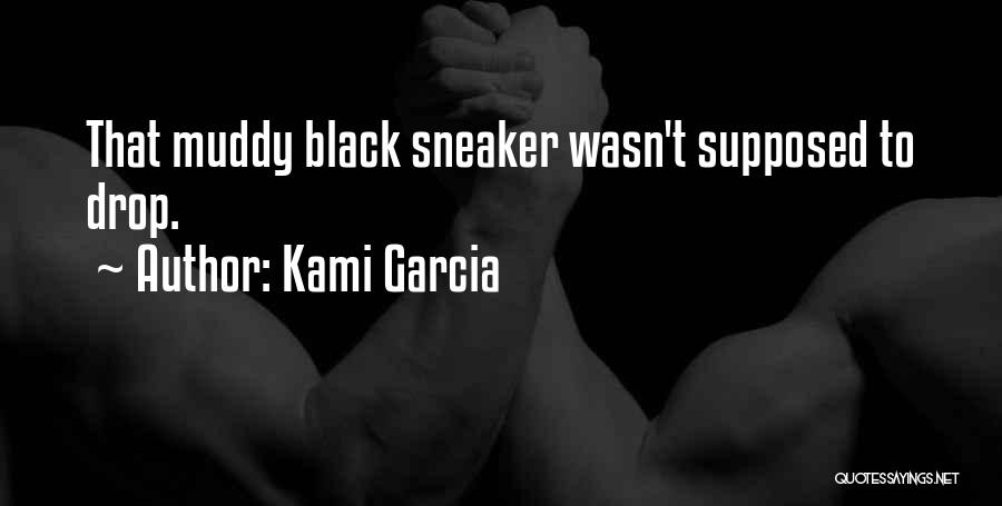 Kami Garcia Quotes: That Muddy Black Sneaker Wasn't Supposed To Drop.