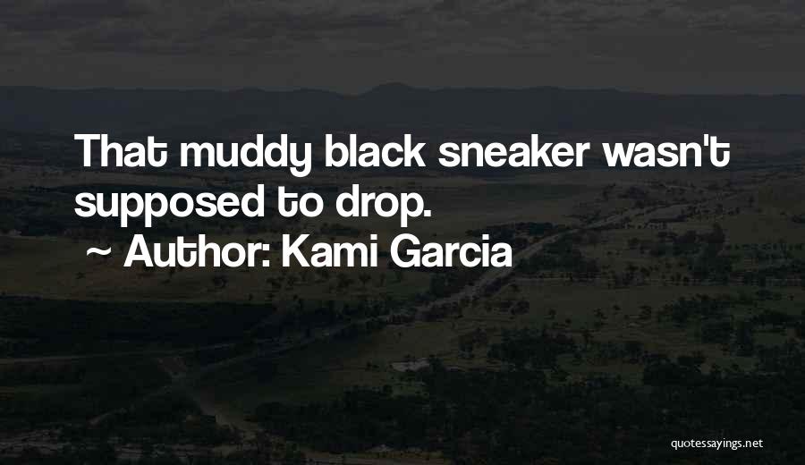 Kami Garcia Quotes: That Muddy Black Sneaker Wasn't Supposed To Drop.