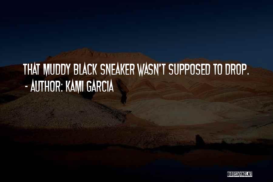 Kami Garcia Quotes: That Muddy Black Sneaker Wasn't Supposed To Drop.