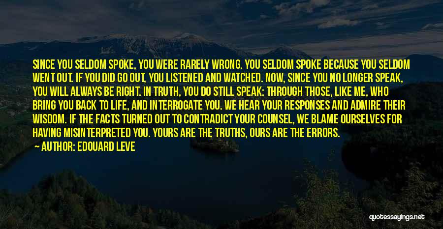 Edouard Leve Quotes: Since You Seldom Spoke, You Were Rarely Wrong. You Seldom Spoke Because You Seldom Went Out. If You Did Go