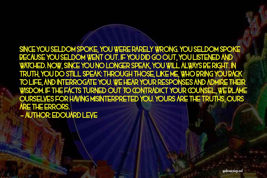 Edouard Leve Quotes: Since You Seldom Spoke, You Were Rarely Wrong. You Seldom Spoke Because You Seldom Went Out. If You Did Go