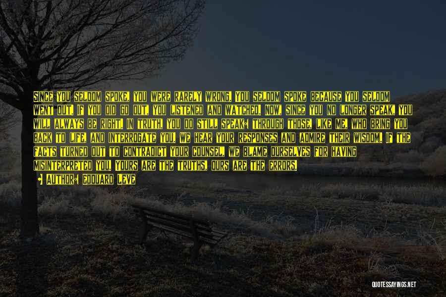 Edouard Leve Quotes: Since You Seldom Spoke, You Were Rarely Wrong. You Seldom Spoke Because You Seldom Went Out. If You Did Go