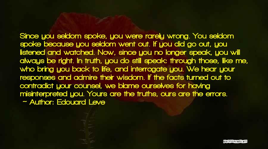 Edouard Leve Quotes: Since You Seldom Spoke, You Were Rarely Wrong. You Seldom Spoke Because You Seldom Went Out. If You Did Go