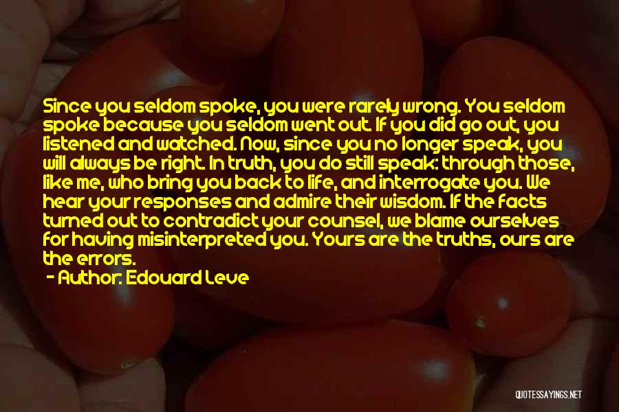 Edouard Leve Quotes: Since You Seldom Spoke, You Were Rarely Wrong. You Seldom Spoke Because You Seldom Went Out. If You Did Go