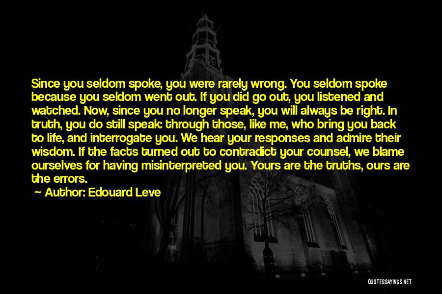 Edouard Leve Quotes: Since You Seldom Spoke, You Were Rarely Wrong. You Seldom Spoke Because You Seldom Went Out. If You Did Go