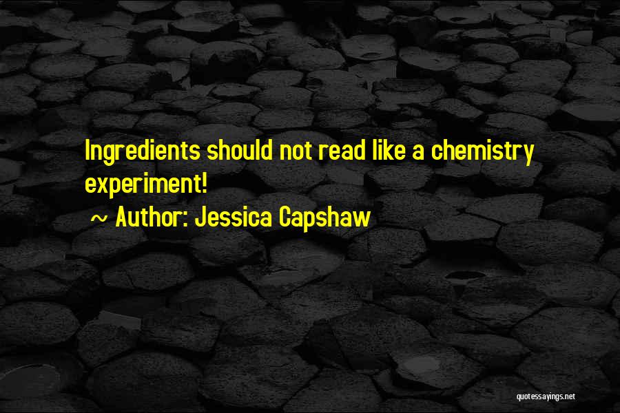 Jessica Capshaw Quotes: Ingredients Should Not Read Like A Chemistry Experiment!