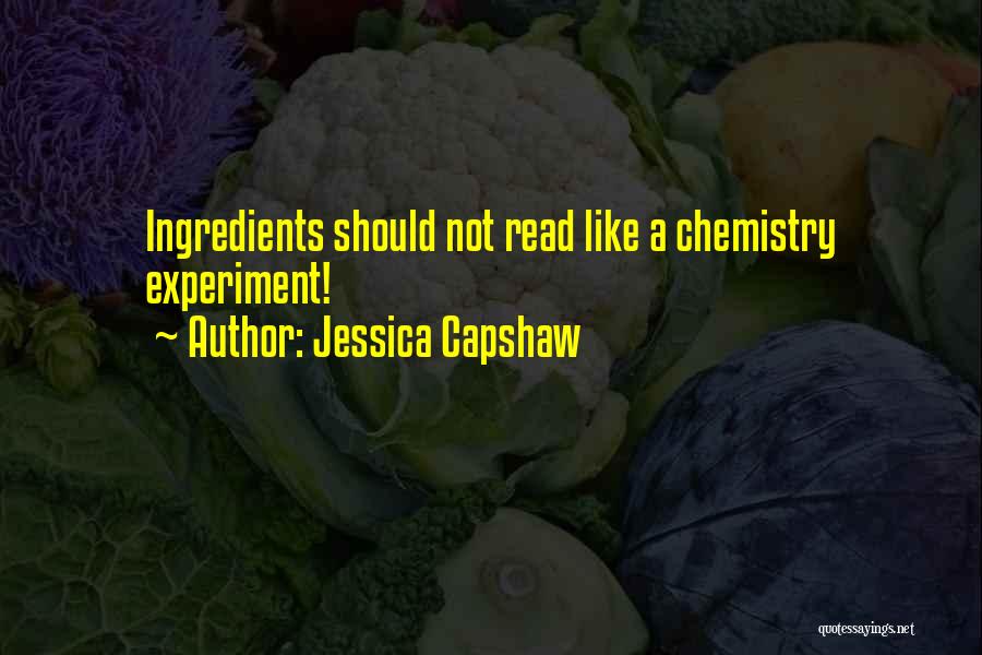Jessica Capshaw Quotes: Ingredients Should Not Read Like A Chemistry Experiment!