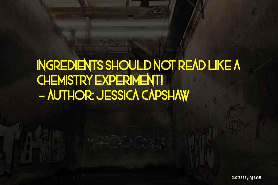 Jessica Capshaw Quotes: Ingredients Should Not Read Like A Chemistry Experiment!