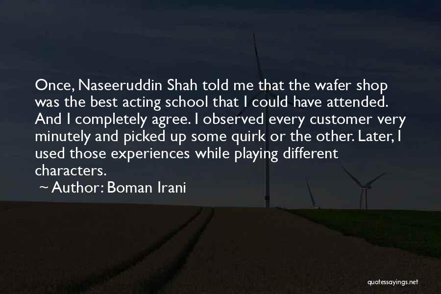 Boman Irani Quotes: Once, Naseeruddin Shah Told Me That The Wafer Shop Was The Best Acting School That I Could Have Attended. And