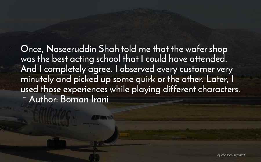 Boman Irani Quotes: Once, Naseeruddin Shah Told Me That The Wafer Shop Was The Best Acting School That I Could Have Attended. And