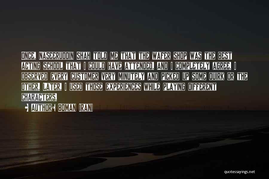 Boman Irani Quotes: Once, Naseeruddin Shah Told Me That The Wafer Shop Was The Best Acting School That I Could Have Attended. And