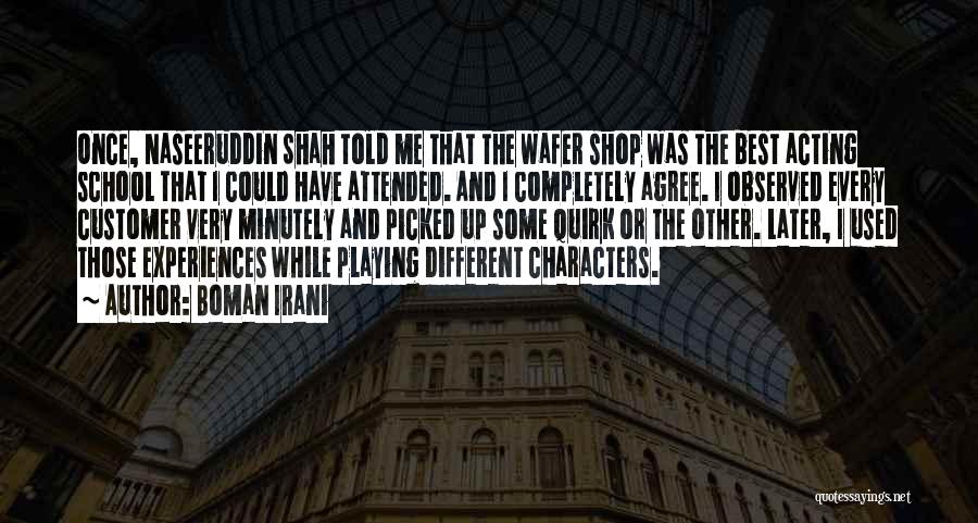 Boman Irani Quotes: Once, Naseeruddin Shah Told Me That The Wafer Shop Was The Best Acting School That I Could Have Attended. And